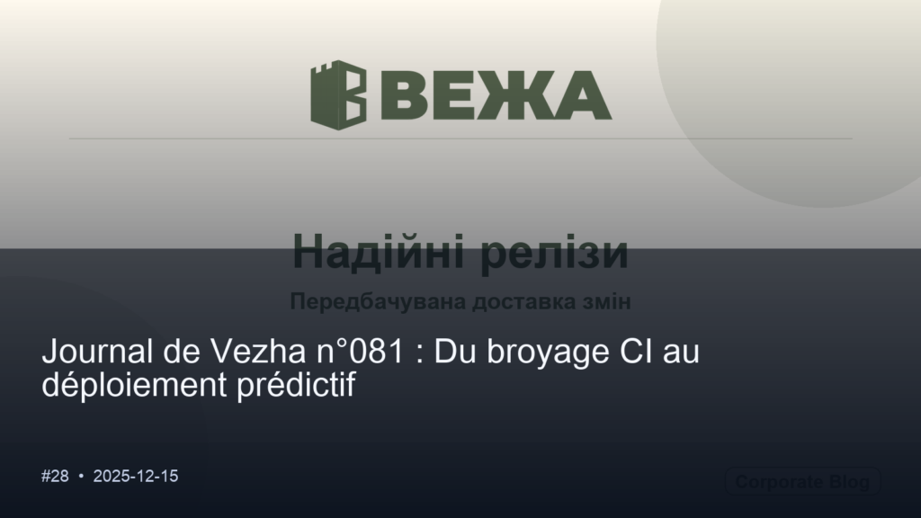 Vezha Diary #081 : Du broyage CI au déploiement projeté