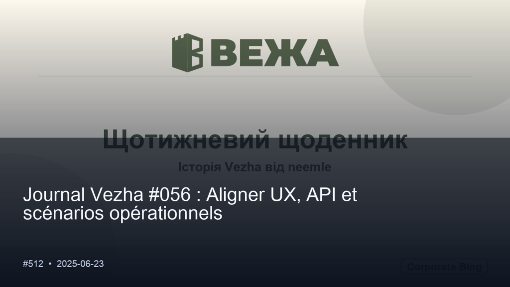 Journal Vezha #056 : Aligner UX, API et scénarios opérationnels